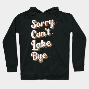 sorry can't lake bye humor design Hoodie